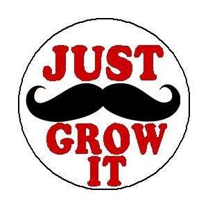 JUST GROW IT   MOUSTACHE 1.25 Pinback Button Badge / Pin 