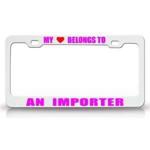 MY HEART BELONGS TO AN IMPORTER Occupation Metal Auto License Plate 
