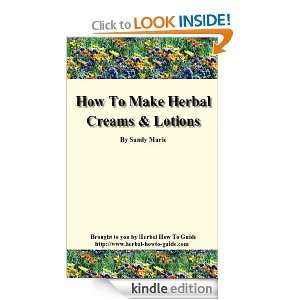 How To Make Herbal Creams and Lotions Sandy Marie  Kindle 