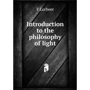  Introduction to the philosophy of light F Lorbeer Books