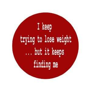  I Keep Trying to Lose Weightbut It Keeps Finding Me 1 
