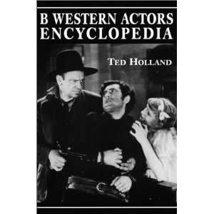  B Western Actors Encyclopedia Facts, Photos and Filmographies 