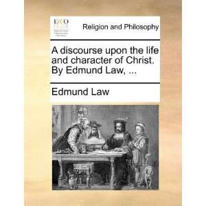  A discourse upon the life and character of Christ. By 