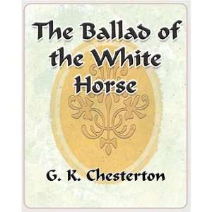  The Ballad of the White Horse   1912 (9781594623585) G. K 