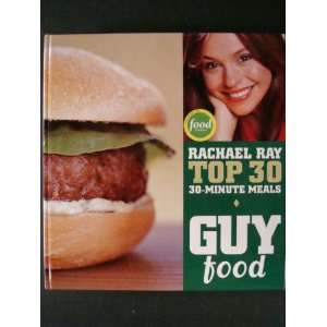  Guy Food (Top 30 30 Minute Meals) Rachael Ray Books