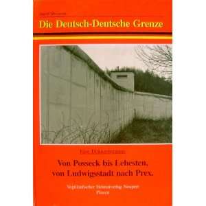 Die deutsch deutsche Grenze Eine Dokumentation  von Posseck bis 