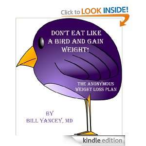 Dont Eat Like A Bird and Gain Weight The Anonymous Weight Loss Plan 