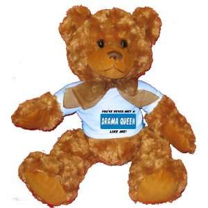   VE NEVER MET A DRAMA QUEEN LIKE ME Plush Teddy Bear with BLUE T Shirt