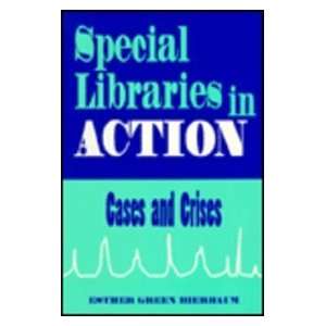  Special Libraries in Action Cases and Crises 