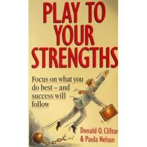 Play to Your Strengths Focus on What You Do Best and Success Will 