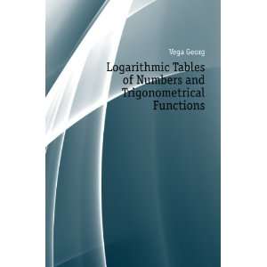  Logarithmic Tables of Numbers and Trigonometrical Functions 
