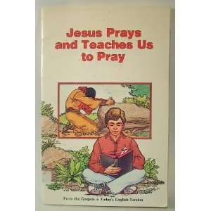  JESUS PRAYS AND TEACHES US TO PRAY: AMERICAN BIBLE SOCIETY 