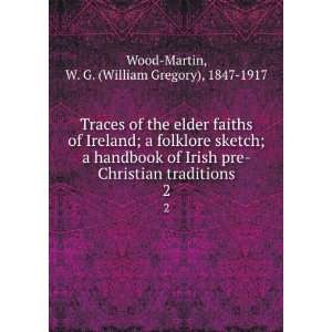  elder faiths of Ireland  a folklore sketch; a handbook of Irish pre 