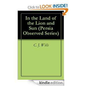 In the Land of the Lion and Sun (Persia Observed Series) C. J. Wills 