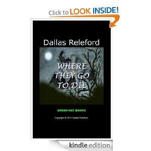 Where They Go To Die Dallas Releford  Kindle Store
