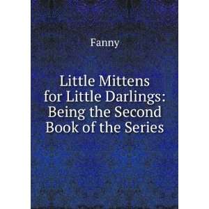  Little Mittens for Little Darlings Being the Second Book 
