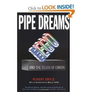  Pipe Dreams Greed, Ego, and the Death of Enron Robert 