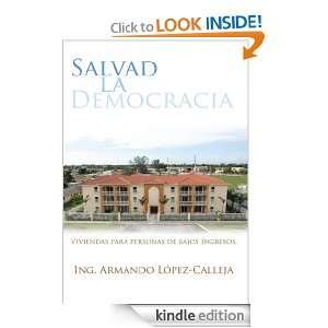 Salvad La Democracia (Spanish Edition) Ing. Armando López Calleja 