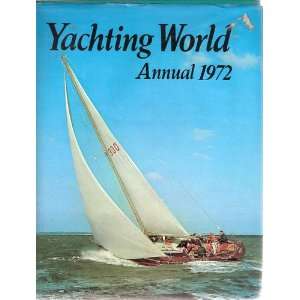  YACHTING WORLD ANNUAL 1972 GUY (EDITOR) COLE, Color & b/w 