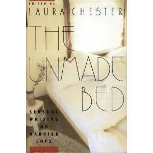 The Unmade Bed; Sensual Writing on Married Love: Laura (editor 