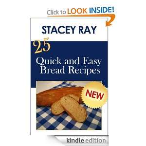 25 Quick and Easy Bread Recipes Stacey Ray  Kindle Store