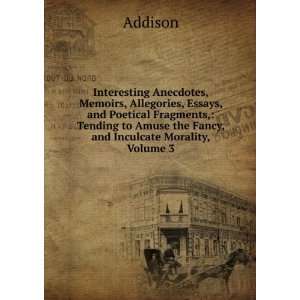  Interesting Anecdotes, Memoirs, Allegories, Essays, and 