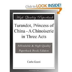  Turandot, Princess of China   A Chinoiserie in Three Acts 