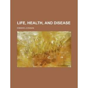  Life, Health, and Disease (9781235629471) Edward Johnson 