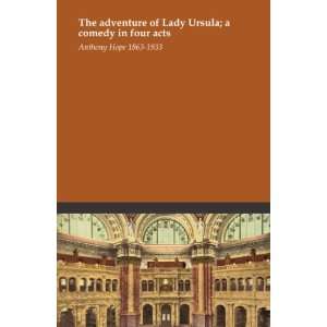  The adventure of Lady Ursula; a comedy in four acts 