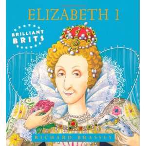  Brilliant Brits: Elizabeth I (9781842552339): Richard 