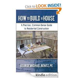 How to Build a House A Practical, Common Sense Guide to Residential 