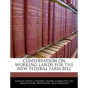  CONSERVATION ON WORKING LANDS FOR THE NEW FEDERAL FARM BILL 