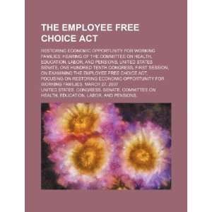  The Employee Free Choice Act restoring economic 