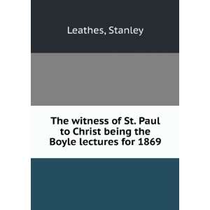  The witness of St. Paul to Christ being the Boyle lectures 
