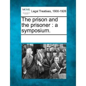  The prison and the prisoner a symposium. (9781241006310 