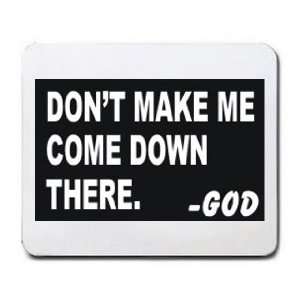  DONT MAKE ME COME DOWN THERE.  GOD Mousepad Office 