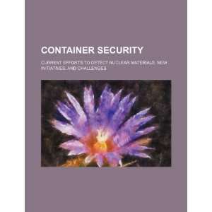  Container security current efforts to detect nuclear 
