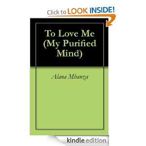 To Love Me (My Purified Mind) Alana Mbanza  Kindle Store