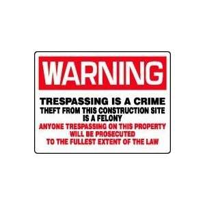  TRESPASSING IS A CRIME THEFT FROM THIS CONSTRUCTION SITE IS A FELONY 