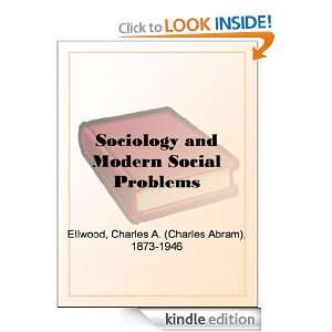 Sociology and Modern Social Problems Charles A. (Abram) Ellwood 