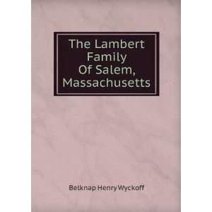   Lambert Family Of Salem, Massachusetts Belknap Henry Wyckoff Books