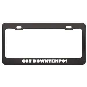 Got Downtempo? Music Musical Instrument Black Metal License Plate 