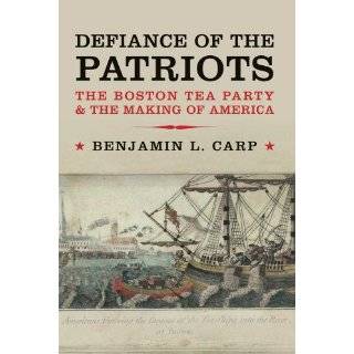 Defiance of the Patriots The Boston Tea Party and the Making of 