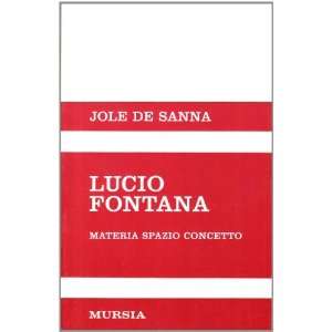 Lucio Fontana Materia, spazio, concetto (Italian Edition)