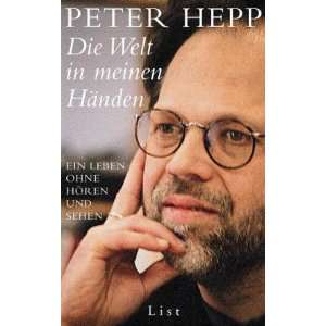   : Ein Leben ohne Hören und Sehen: .de: Peter Hepp: Bücher