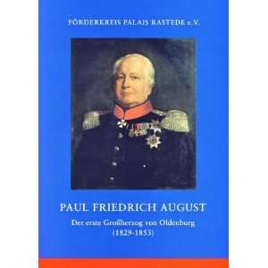 Paul Friedrich August: Der erste Großherzog von Oldenburg (1829 1853 