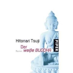 Der weiße Buddha Roman  Hitonari Tsuji, Ursula Gräfe 