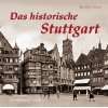 Das historische Stuttgart Text Bildband mit zahlreichen historischen 