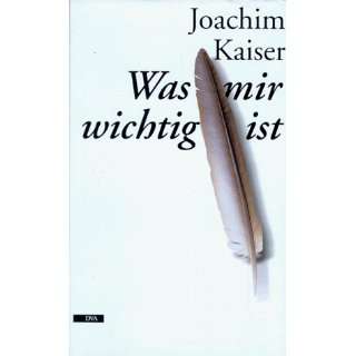 Was mir wichtig ist  Joachim Kaiser Bücher