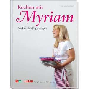 Kochen mit Myriam. Meine Lieblingsrezepte: .de: Myriam Zumbühl 